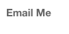 Email Me